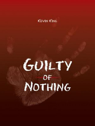 Knjiga Guilty of Nothing Kevin King