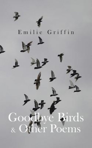 Książka Goodbye Birds & Other Poems Emilie Griffin