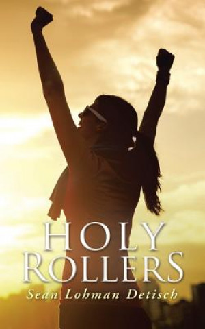 Knjiga Holy Rollers Sean Lohman Detisch