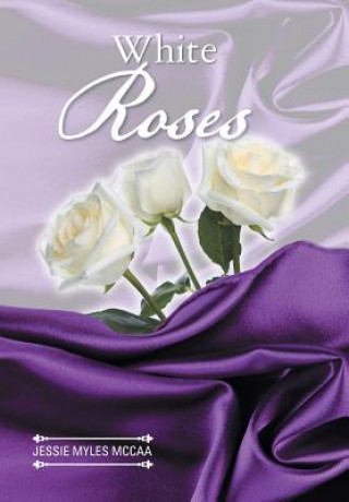 Kniha White Roses Jessie Myles McCaa