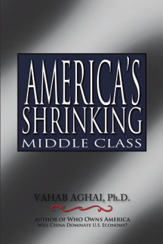 Книга America's Shrinking Middle Class Ph D Vahab Aghai