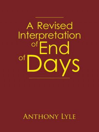 Kniha Revised Interpretation of End of Days Anthony Lyle