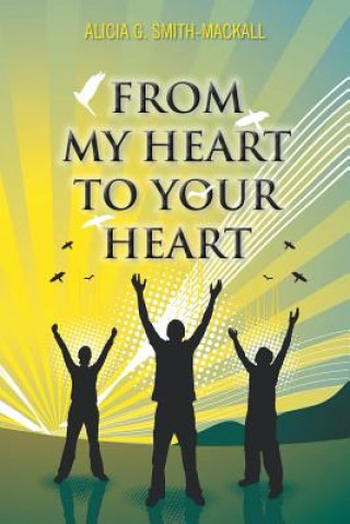 Book From My Heart to Your Heart Alicia G Smith-Mackall