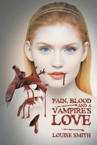 Kniha Pain, Blood And A Vampire's Love Louise Smith