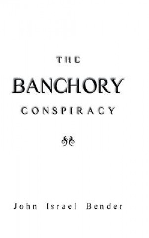 Kniha Banchory Conspiracy John Israel Bender