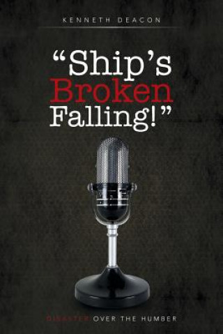 Kniha "Ship's Broken Falling!" Kenneth Deacon