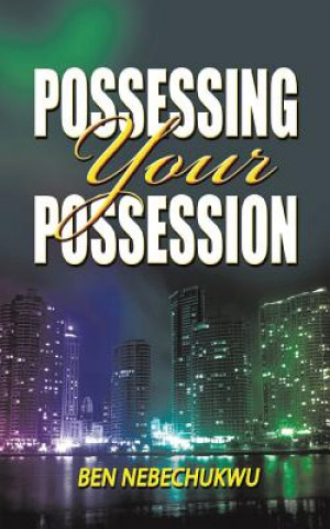 Kniha Possessing Your Possessions BEN NEBECHUKWU