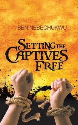 Kniha Setting the Captives Free BEN NEBECHUKWU