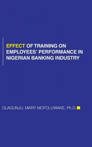 Knjiga Effect of Training on Employees' Performance in Nigerian Banking Industry Mary Mofoluwake Olagunju