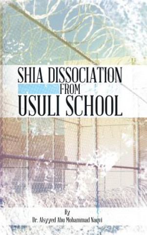 Kniha Shia Dissociation from Usuli School Dr Alsyyed Abu Mohammad Naqvi