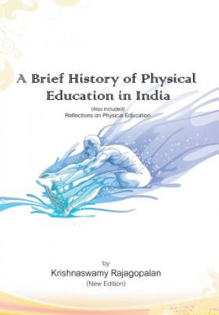 Carte Brief History of Physical Education in India (New Edition) Krishnaswamy Rajagopalan