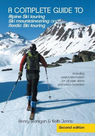 Kniha complete guide to Alpine Ski touring Ski mountaineering and Nordic Ski touring Keith Jenns