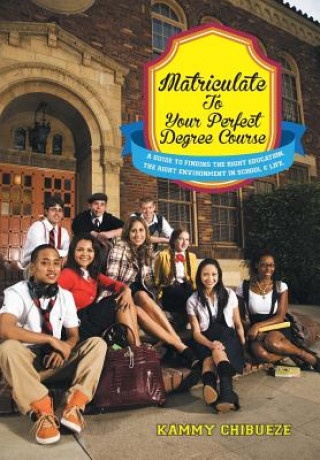 Книга Matriculate to Your Perfect Degree Course Kammy Chibueze