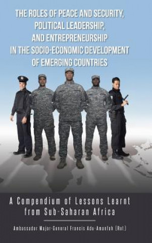 Carte Roles of Peace and Security, Political Leadership, and Entrepreneurship in the Socio-Economic Development of Emerging Countries Adu-Amanfoh Francis
