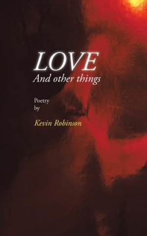 Carte Love and Other Things Kevin Robinson