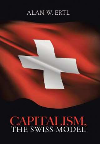 Kniha Capitalism, the Swiss Model Alan W Ertl