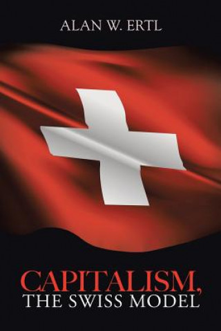 Knjiga Capitalism, the Swiss Model Alan W Ertl