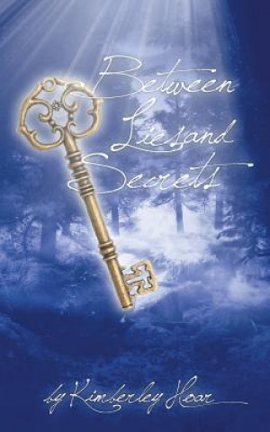 Knjiga Between Lies and Secrets Kimberley Hoar