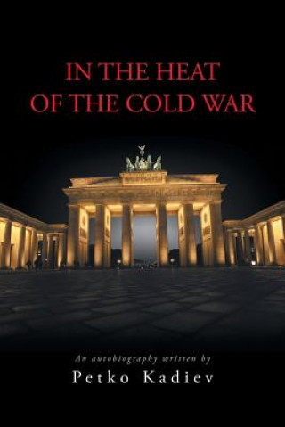 Könyv In the Heat of the Cold War Petko Kadiev