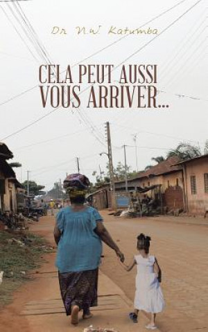 Könyv Cela Peut Aussi Vous Arriver... Dr N W Katumba