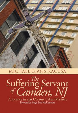 Книга Suffering Servant of Camden, NJ Michael Giansiracusa