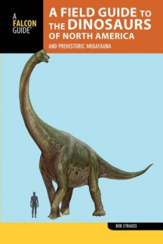 Kniha Field Guide to the Dinosaurs of North America Bob Strauss