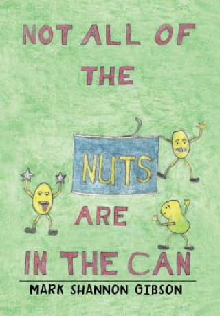 Книга Not All of the Nuts Are in the Can Mark Shannon Gibson