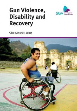 Kniha Gun Violence, Disability and Recovery Cate Buchanan