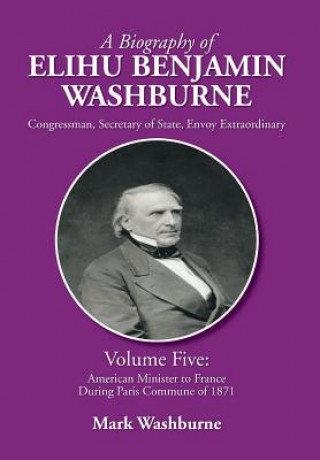 Kniha Biography of Elihu Benjamin Washburne Mark Washburne