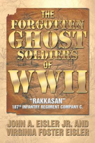 Könyv Forgotten Ghost Soldiers of WWII Virginia Foster Eisler