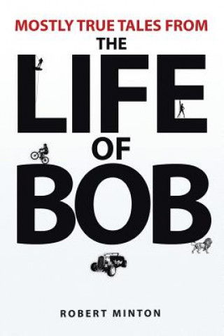 Kniha Mostly True Tales from the Life of Bob Robert Minton