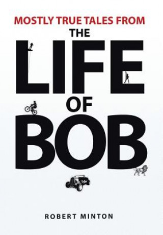 Kniha Mostly True Tales from the Life of Bob Robert Minton