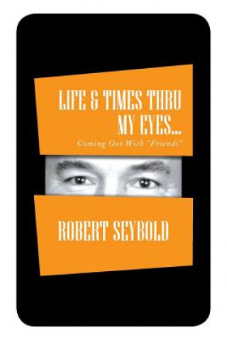 Kniha Life & Times Thru My Eyes... Robert Seybold