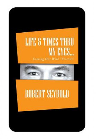 Kniha Life & Times Thru My Eyes... Robert Seybold