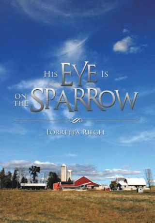 Könyv His Eye Is on the Sparrow Lorretta Riegel