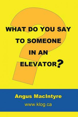 Książka What Do You Say to Someone in an Elevator? Angus Macintyre