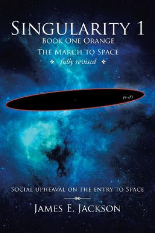 Βιβλίο Singularity 1 Book One Orange the March to Space Fully Revised James E Jackson