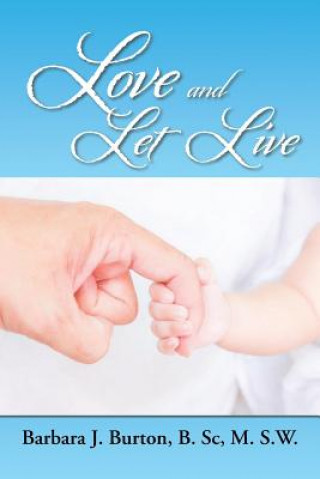 Carte Love and Let Live B Sc M S W Barbara J Burton