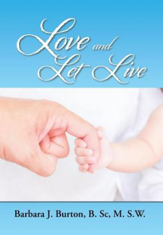 Carte Love and Let Live B Sc M S W Barbara J Burton