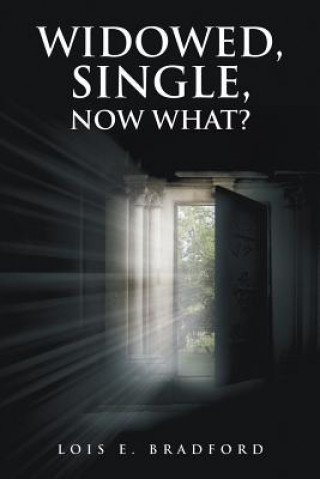 Книга Widowed, Single, Now What? Lois E Bradford