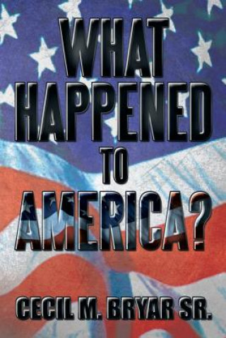 Книга What Happened to America? Cecil M Bryar Sr