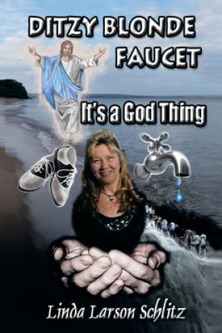 Книга Ditzy Blonde Faucet- It's a God Thing Linda Larson Schlitz