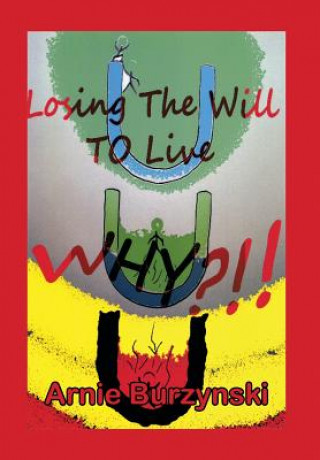 Knjiga Losing the Will to Live, Why? Arnie Burzynski