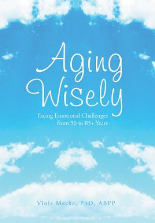 Carte Aging Wisely Viola Abpp Mecke Phd