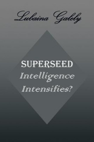 Könyv Superseed Intelligence Intensifies? Lubaina Galely