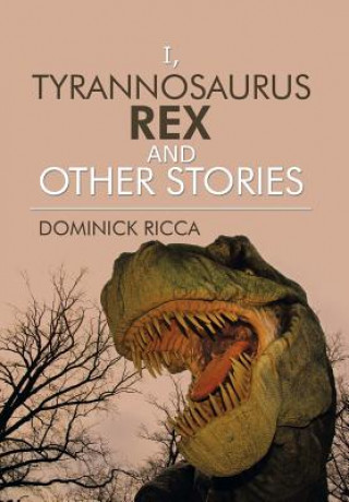 Carte I, Tyrannosaurus Rex and Other Stories Dominick Ricca