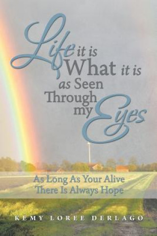 Könyv Life It Is What It Is as Seen Through My Eyes Kemy Loree Derlago