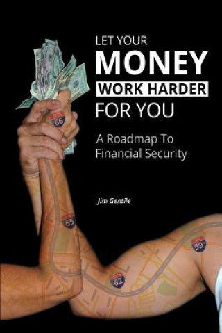 Könyv Let Your Money Work Harder for You Jim Gentile
