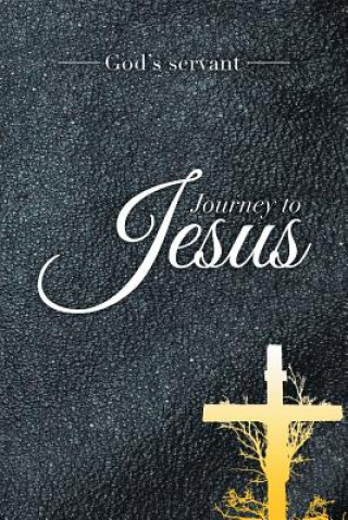 Könyv Journey to Jesus God's Servant