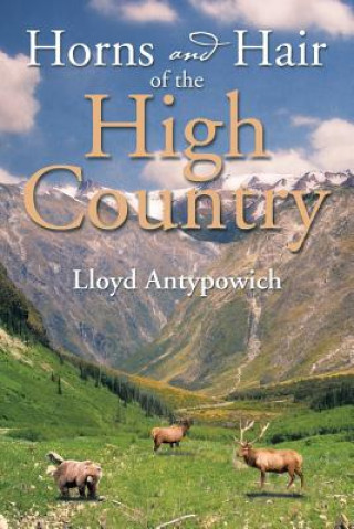 Книга Horns and Hair of the High Country Lloyd Antypowich